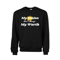 MY STAINS DON’T CHANGE MY WORTH SWEATSHIRT